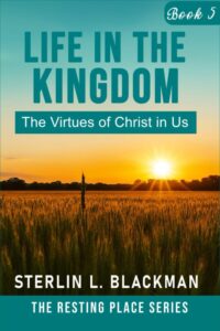 LIFE IN THE KINGDOM The Virtues of Christ in Us