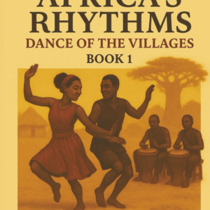 Africa’s Rhythms: Dance of the Villages — Book 1
